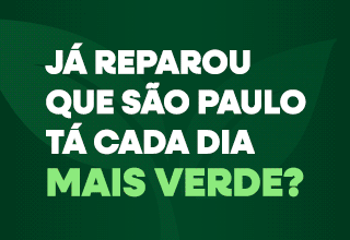 Já reparou que São Paulo tá ficando mais verde? &nbsp;120 mil novas árvores plantadas! Clique e saiba mais.